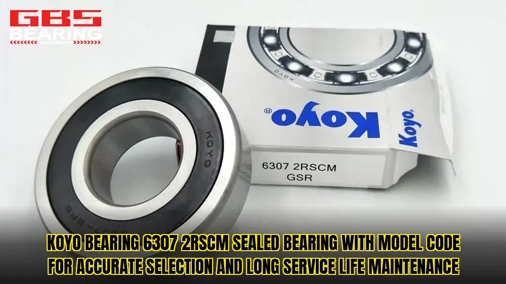KOYO Bearing 6307 2RSCM sealed bearing with model code for accurate selection and long service life maintenance