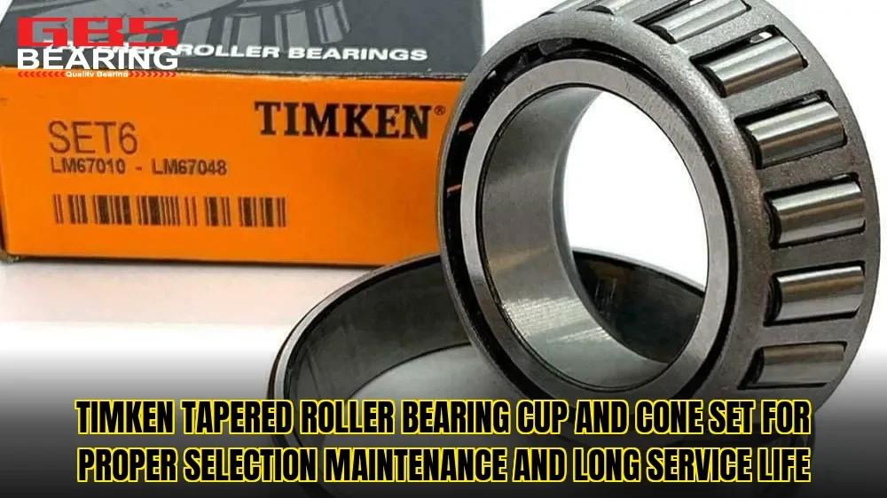 TIMKEN tapered roller bearing cup and cone set for proper selection maintenance and long service life